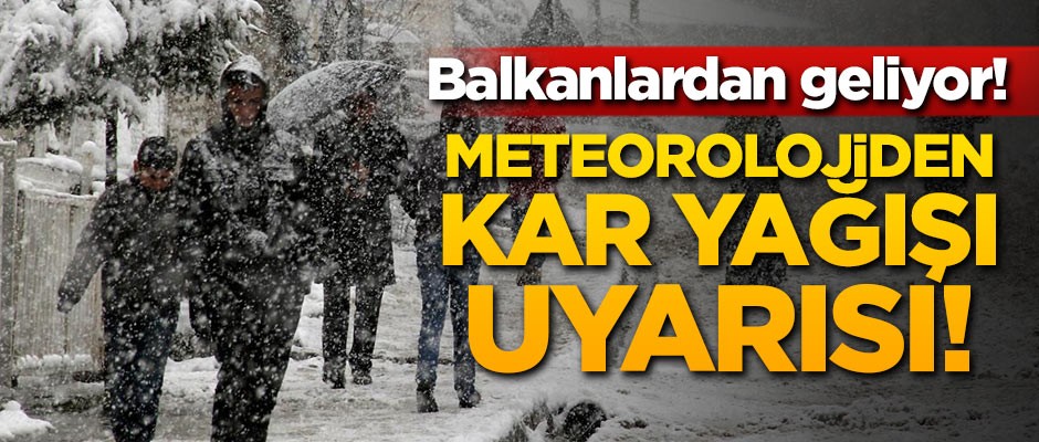 Meteorolojiden kar yağışı uyarısı!