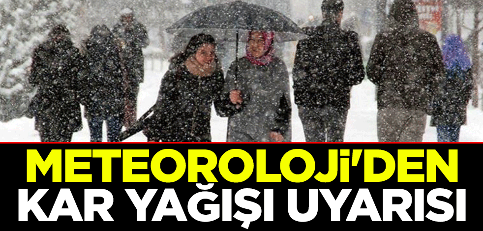 Meteoroloji'den kar yağışı uyarısı