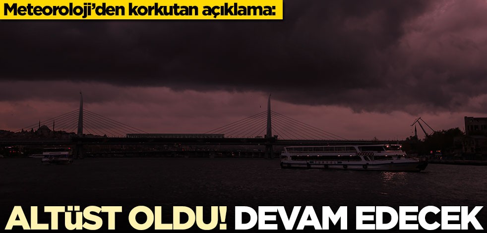 Meteoroloji’den korkutan açıklama: Altüst oldu, devam edecek