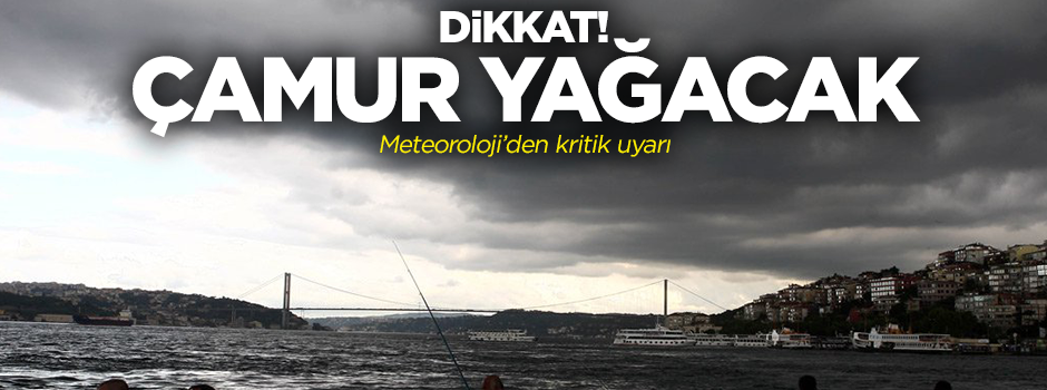Meteoroloji'den kritik uyarı!