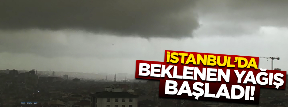 Meteoroloji'den kritik uyarı: İstanbul'da beklenen yağış başladı!