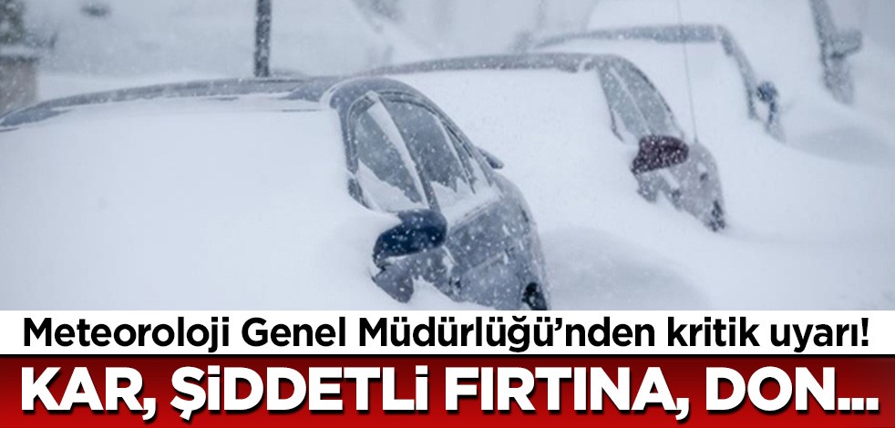 Meteorolojiden kritik uyarı! Kar, fırtına, don...