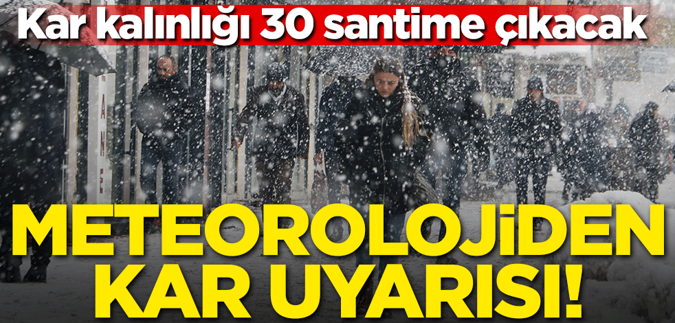 Meteorolojiden kritik uyarı! Kar kalınlığı 30 santime çıkacak