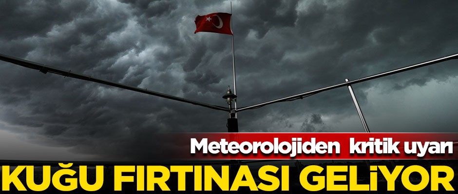 Meteorolojiden kritik uyarı! Kuğu fırtınası geliyor