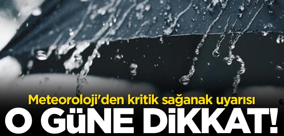 Meteoroloji'den kritik uyarı: O güne dikkat!