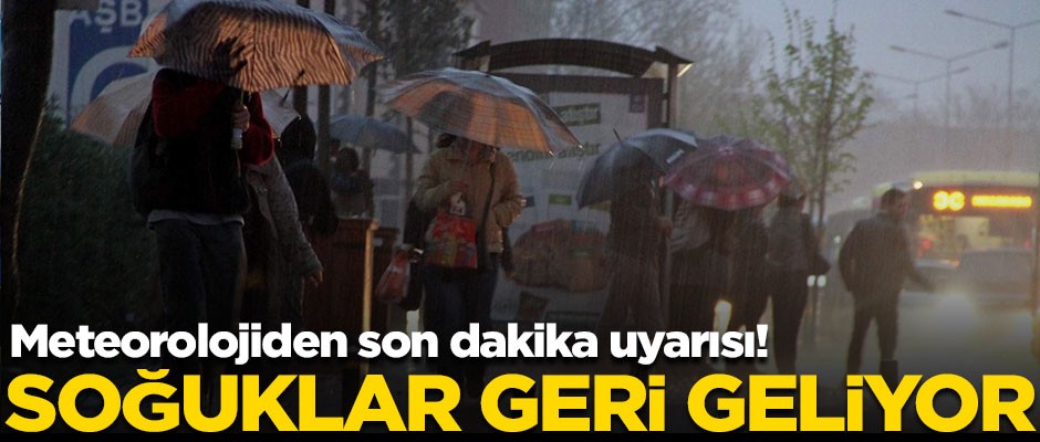 Meteorolojiden kritik uyarı! Soğuklar geri geliyor
