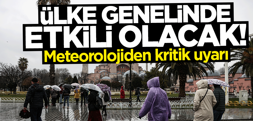 Meteorolojiden kritik uyarı: Ülke genelinde etkili olacak!