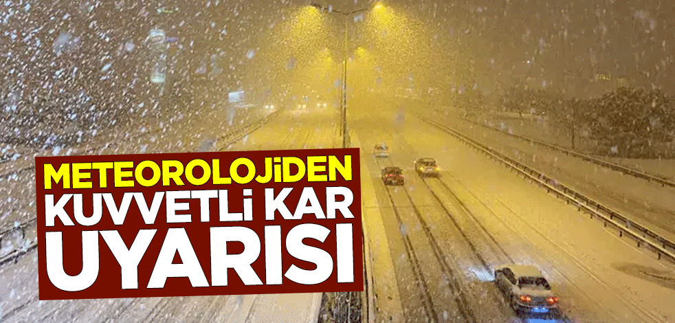 Meteorolojiden kuvvetli kar uyarısı