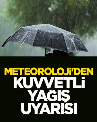 Meteoroloji'den kuvvetli yağış uyarısı