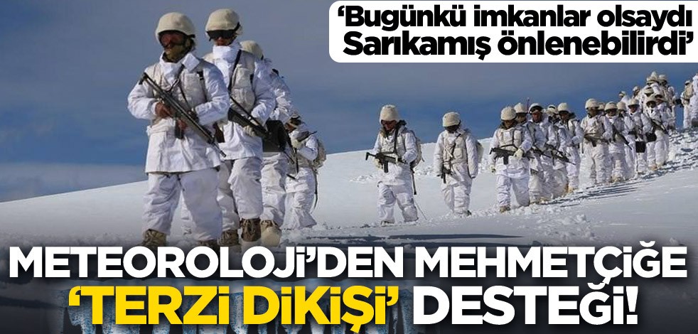Meteoroloji'den Mehmetçiğe 'terzi dikişi' desteği! ‘Bugünkü imkanlar olsaydı Sarıkamış önlenebilirdi’