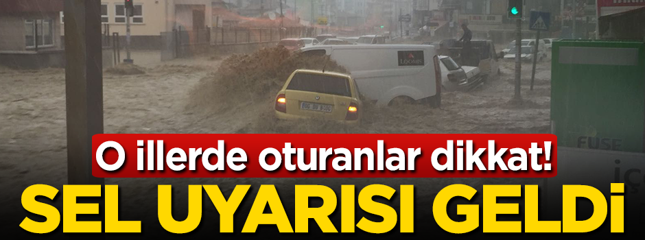 Meteorolojiden o illere sel uyarısı!