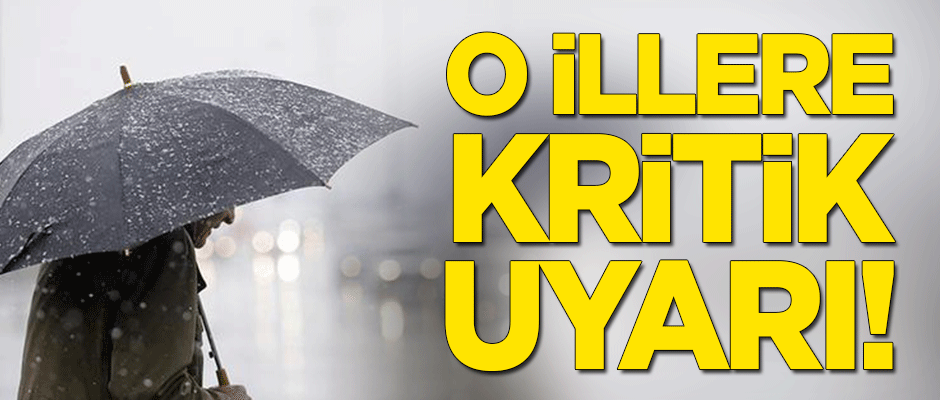 Meteoroloji'den o illere uyarı!