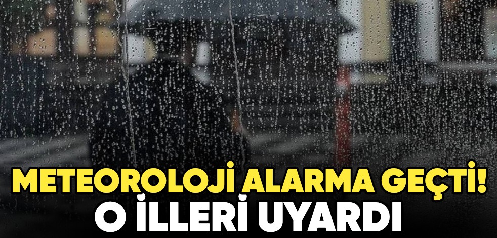 Meteorolojiden o illere uyarı! Sağanak yağış ve toz taşınımı geliyor
