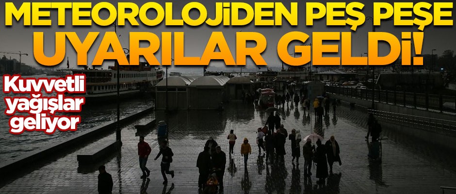 Meteorolojiden peş peşe uyarılar geldi! Kuvvetli yağışlar geliyor