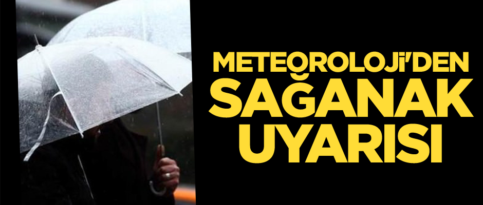 Meteoroloji'den sağanak uyarısı