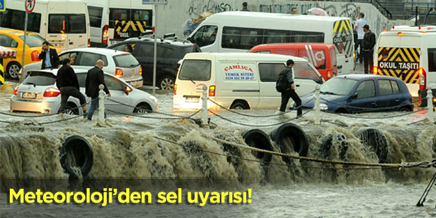 Meteoroloji'den sel uyarısı!