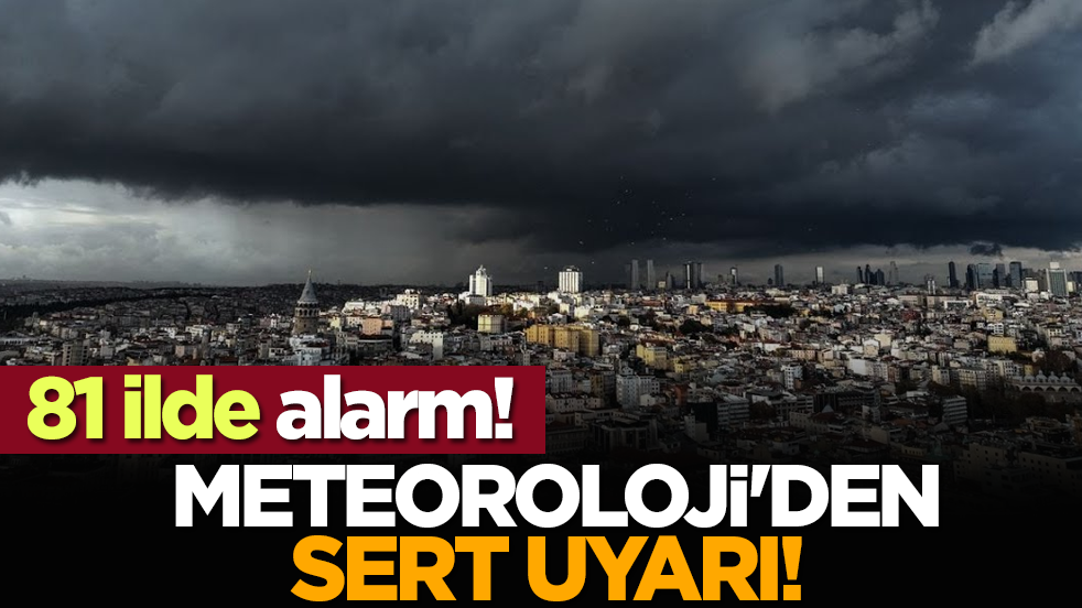 Meteoroloji'den sert uyarı! 81 ilde alarm!