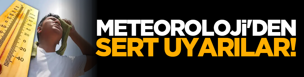 Meteoroloji'den sert uyarılar!