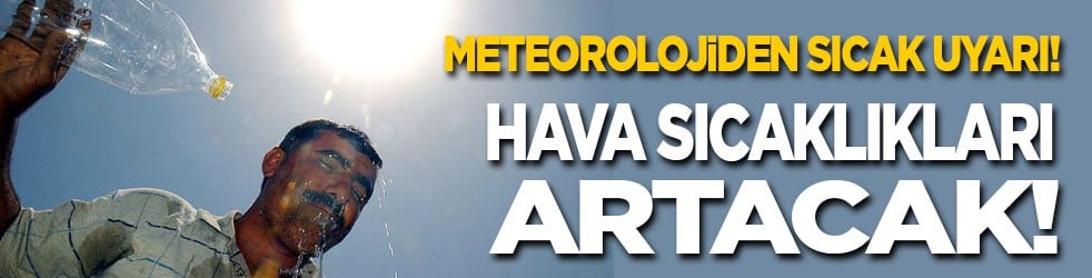 Meteoroloji'den sıcak uyarı: Batıdan sıcaklıklar geliyor!