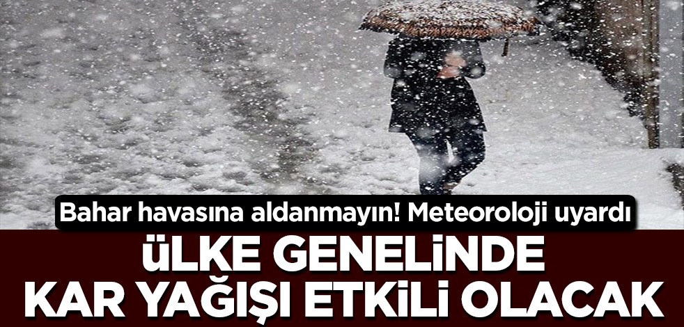 Meteoroloji'den son dakika kar uyarısı! Perşembeden itibaren etkili olacak