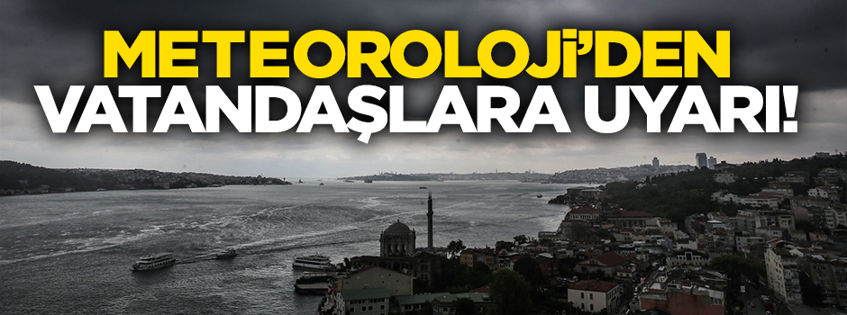 Meteoroloji'den vatandaşlara 'sağanak' uyarısı