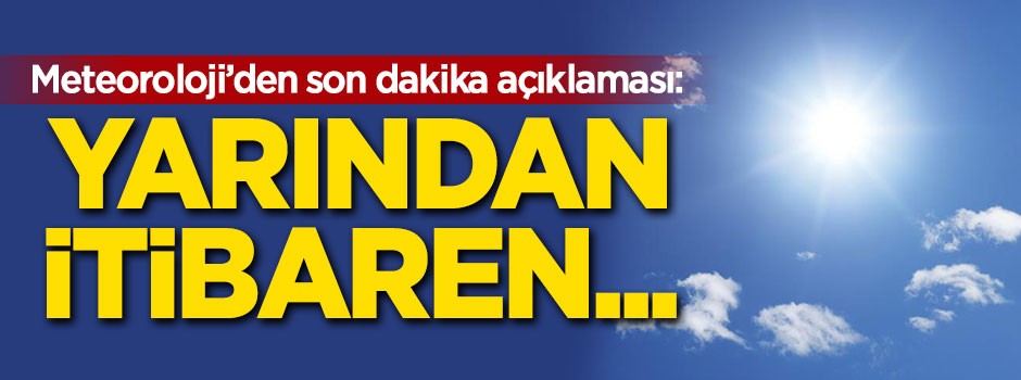 Meteoroloji'den son dakika uyarısı: Yarından...