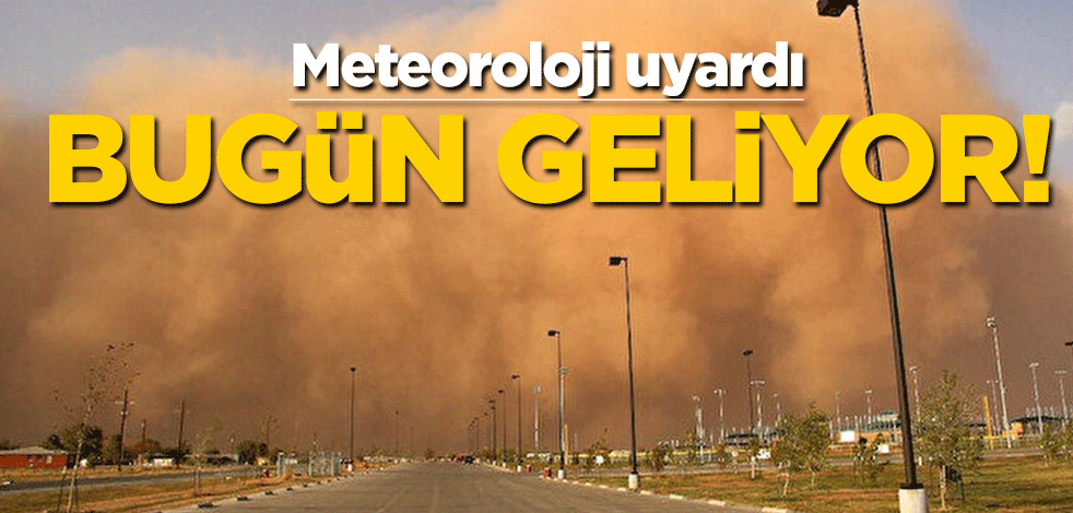 Meteorolojiden 'toz' uyarısı! Bugün geliyor