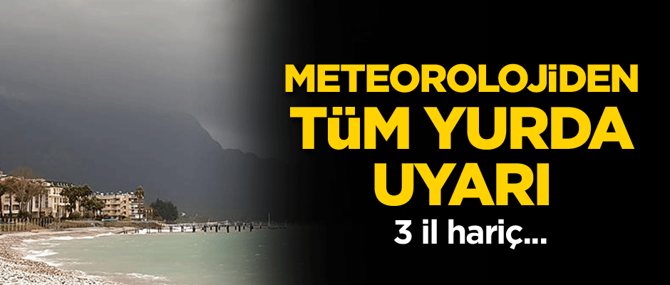 Meteorolojiden tüm yurda uyarı... 3 il hariç...
