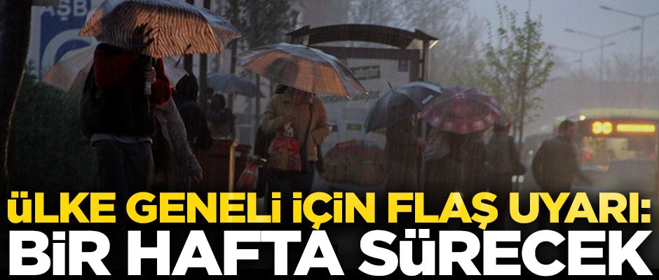 Meteorolojiden ülke geneli için son dakika uyarısı! "Bir hafta boyunca sürecek"