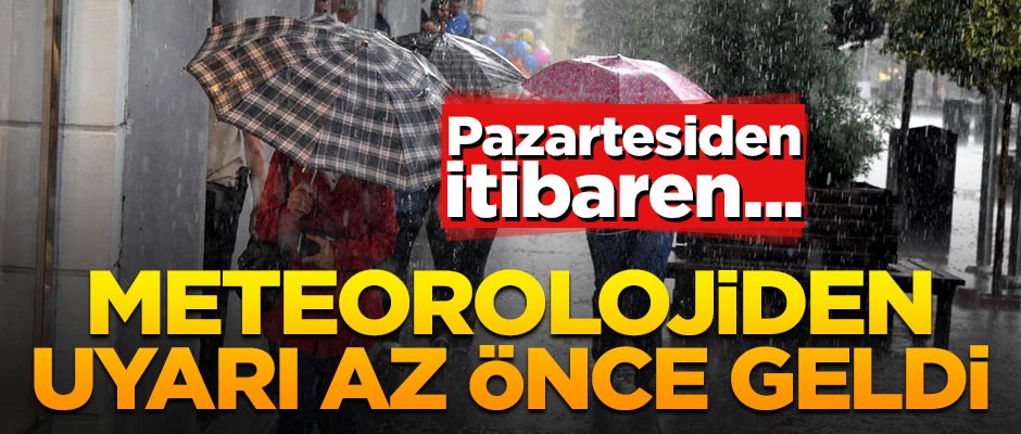 Meteorolojiden uyarı az önce geldi! Pazartesiden itibaren