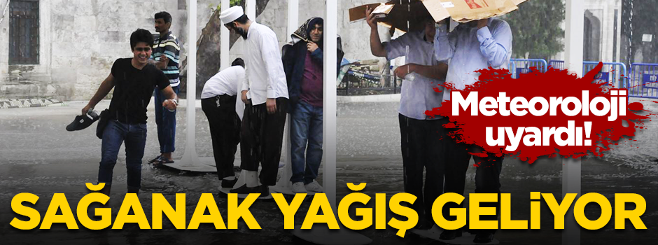 Meteoroloji'den uyarı! İstanbul'da sağanak yağış bekleniyor