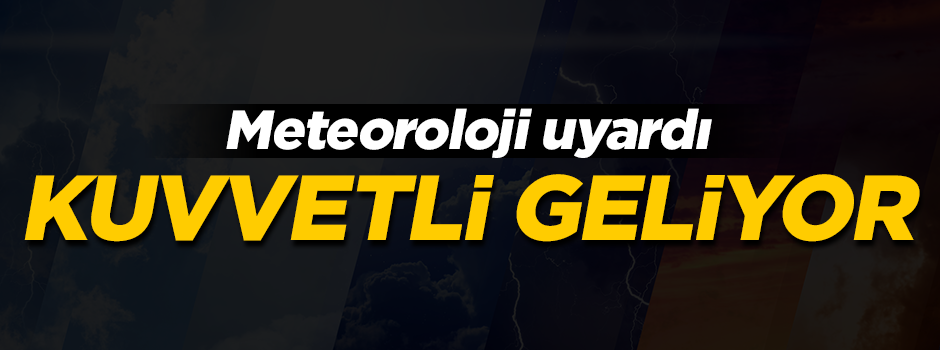 Meteoroloji'den uyarı: Kuvvetli yağış geliyor