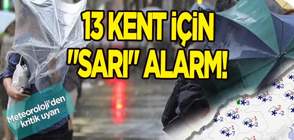 Meteoroloji'den uyarı! O tarihe dikkat: 13 şehir için "sarı" alarm! 7 bölgede o şehri sağanak yağacak