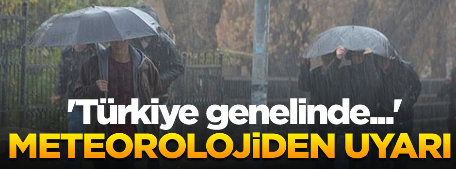 Meteorolojiden uyarı... 'Türkiye genelinde...'