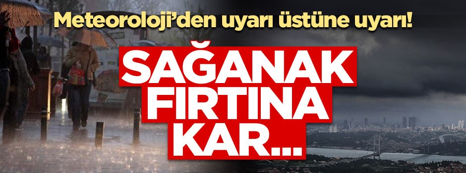 Meteoroloji'den uyarı üstüne uyarı! Sağanak, fırtına, kar...