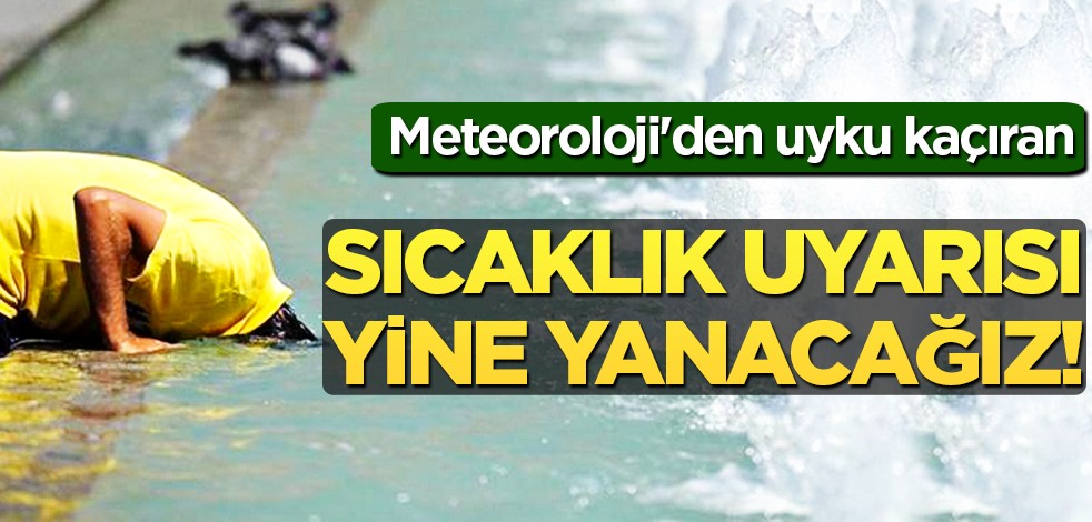 Meteoroloji'den uyku kaçıran 'sıcaklık' uyarısı: 'Ağustos'un son haftası bir ay gibi uzun gelebilir'