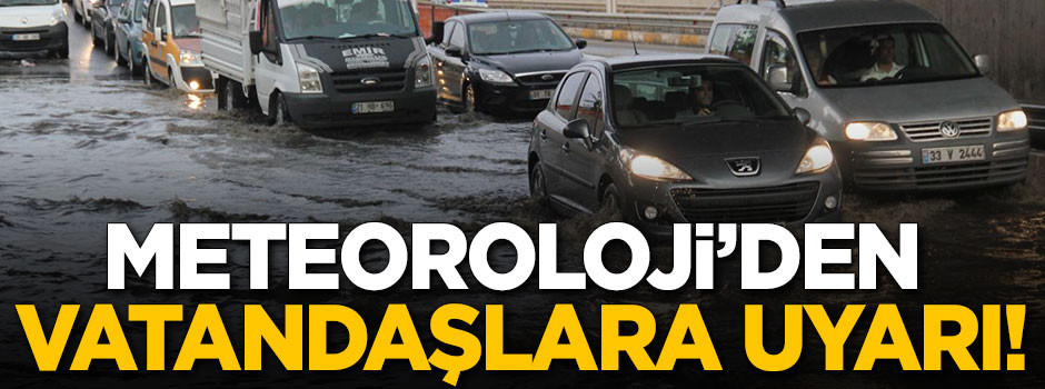 Meteoroloji'den vatandaşlara sağanak yağış uyarısı!