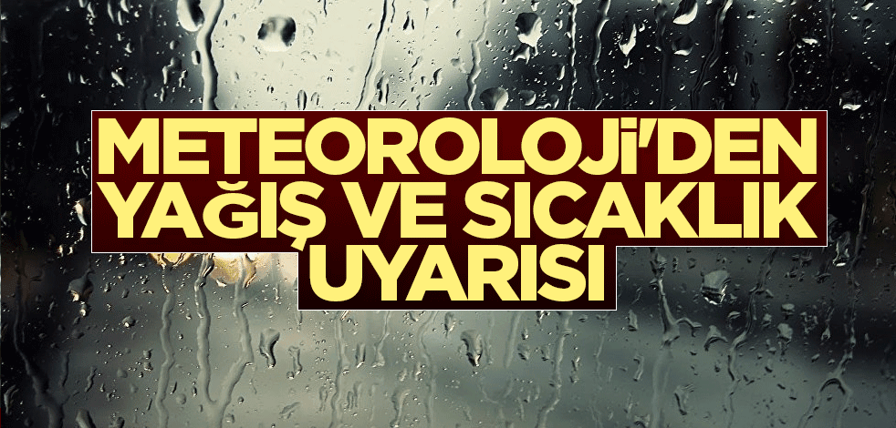 Meteoroloji'den yağış ve sıcaklık uyarısı