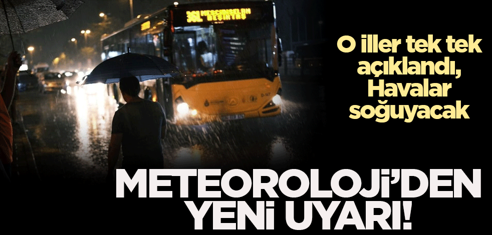 Meteoroloji'den yeni uyarı: Havalar soğuyacak! O iller tek tek açıklandı