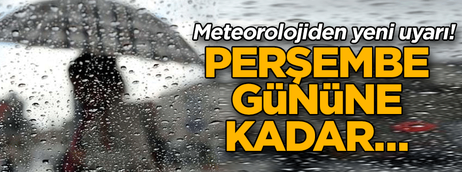 Meteorolojiden yeni uyarı! Perşembe gününe kadar…