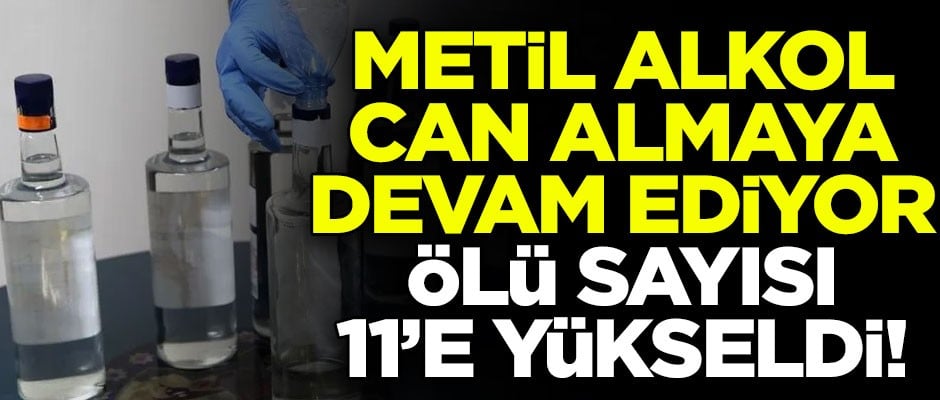 Metil alkol can almaya devam ediyor! Adana'da ölü sayısı 11'e yükseldi