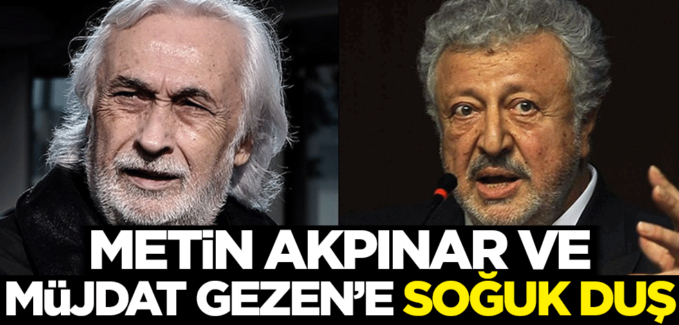 Metin Akpınar ve Müjdat Gezen'e soğuk duş