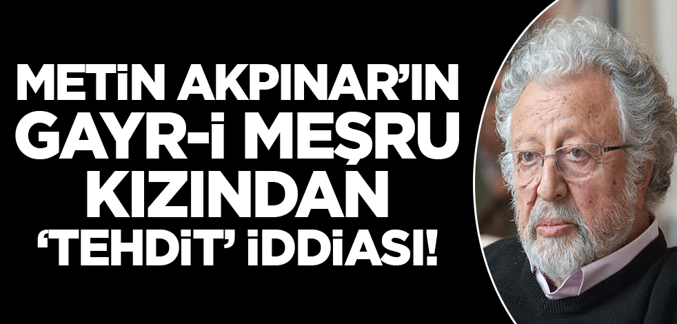 Metin Akpınar'ın gayr-i meşru kızı Duygu Nebioğlu'ndan 'tehdit' iddiası!