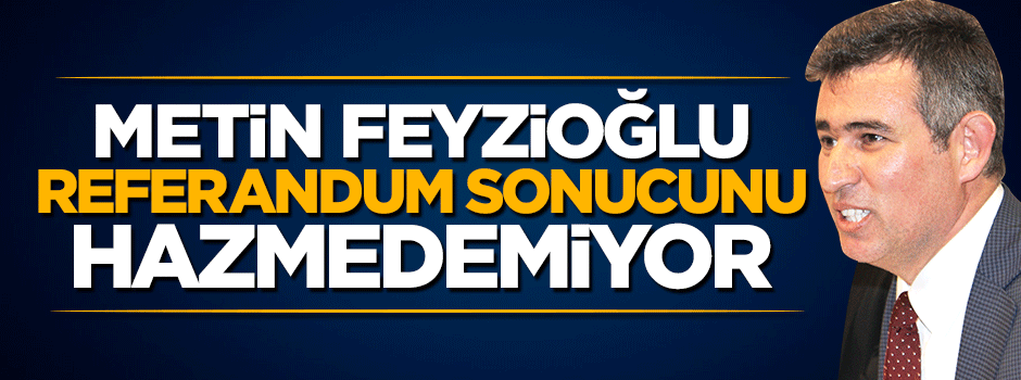 Başkan Feyzioğlu referandum sonucunu hala hazmedemedi