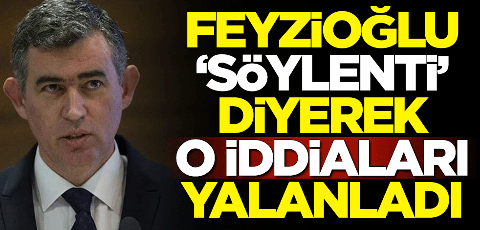 Metin Feyzioğlu, 'söylenti' diyerek o iddiaları yalanladı