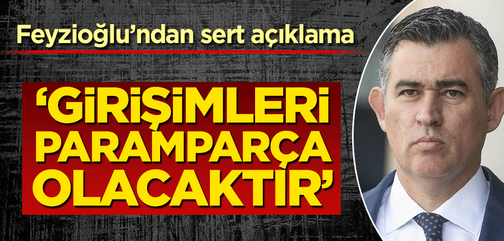 Metin Feyzioğlu'ndan sert açıklama! ‘Girişimleri paramparça olacaktır’