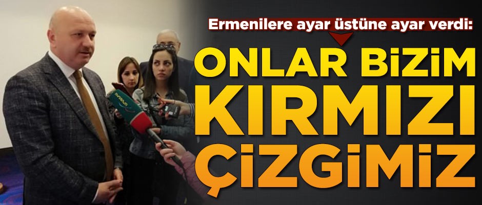  Metin Gündoğdu'dan Ermenilere ayar üstüne ayar: Onlar bizim kırmızı çizgimiz