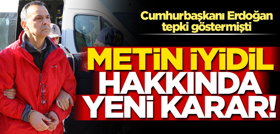 Metin İyidil hakkında yeni karar! Tutukluğuna itiraz edildi