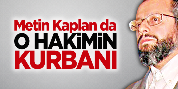 Metin Kaplan da o hakimin kurbanı