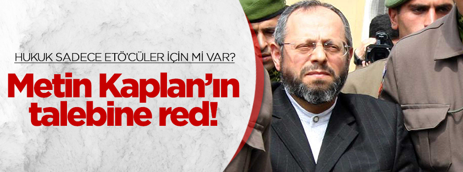 Metin Kaplan’ın yeniden yargılama talebine ret